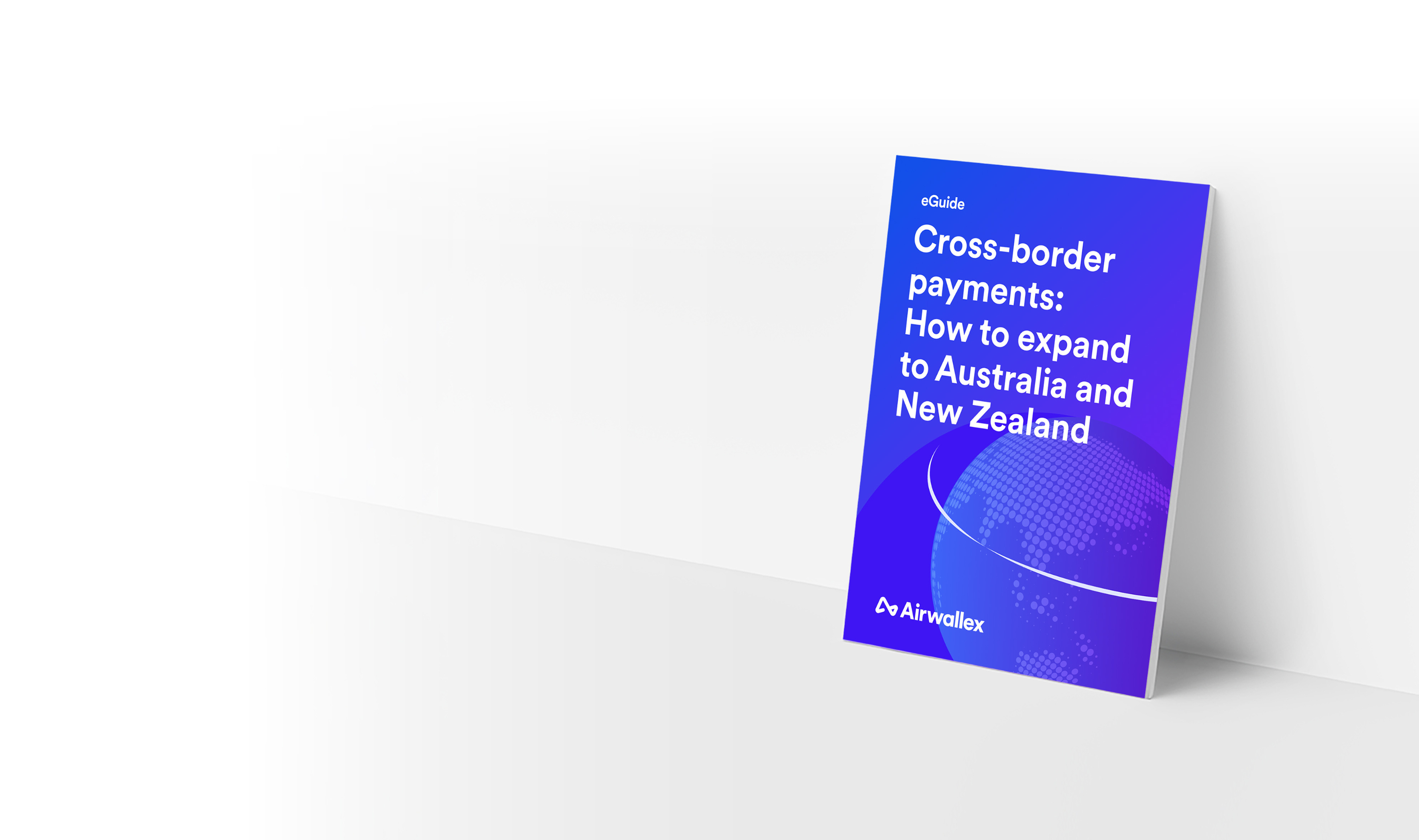 Cross-border payments: How to expand to  Australia and New Zealand | Airwallex eGuide