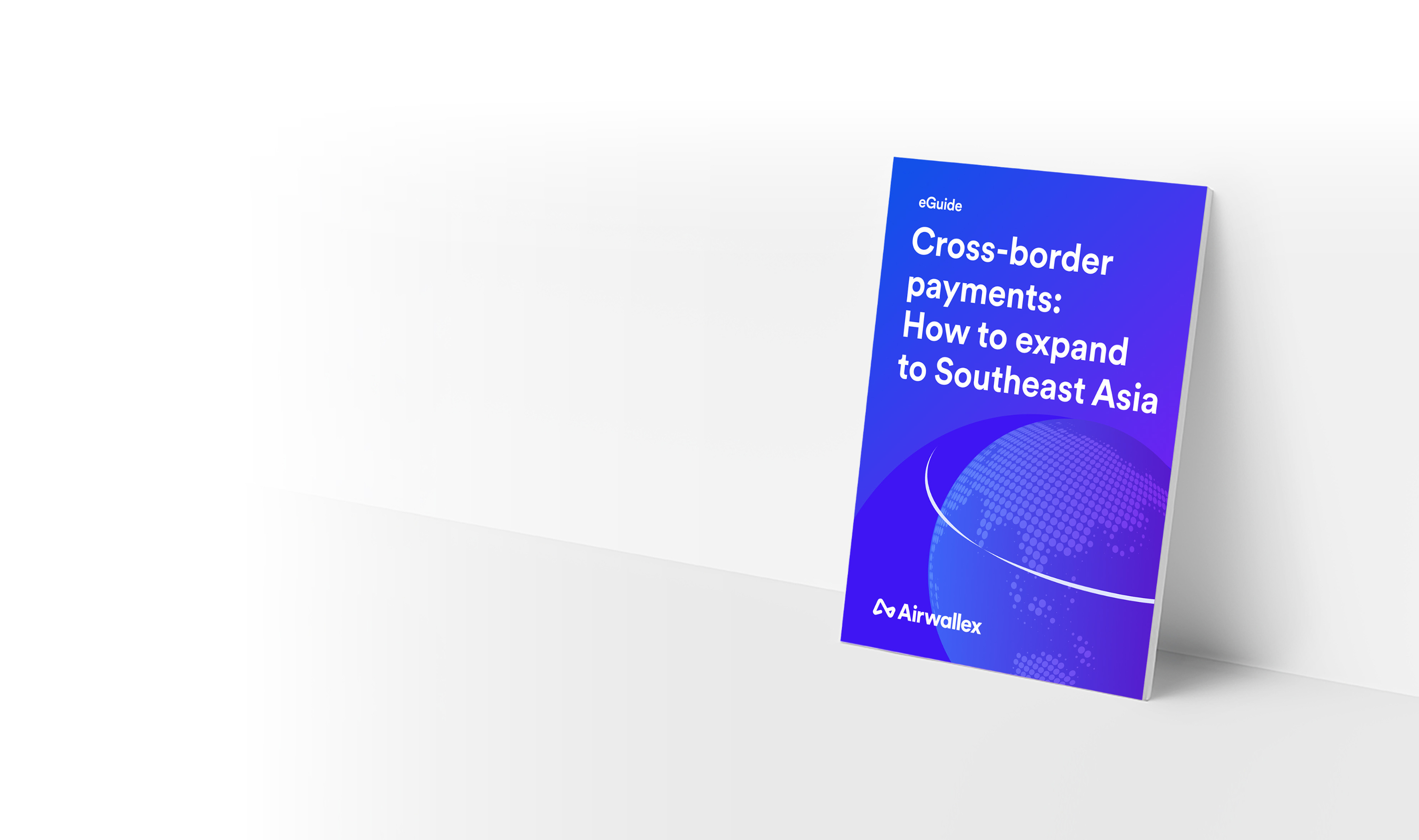 Cross-border payments: How to expand to the Southeast Asia | Airwallex eGuide