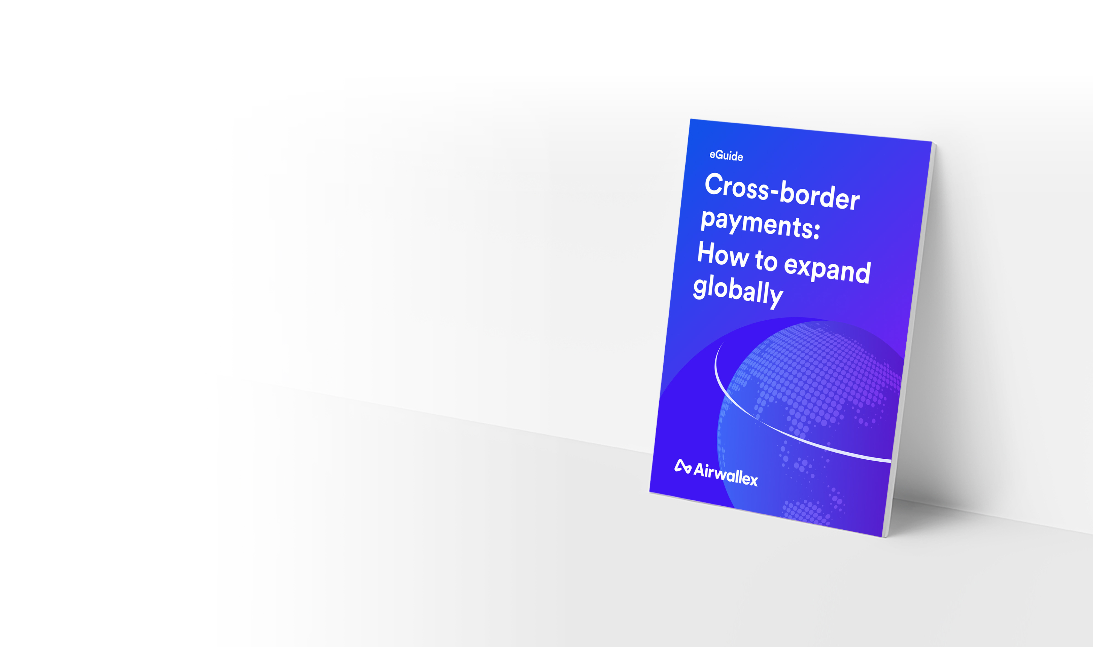 Cross-border payments: How to expand globally | Airwallex eGuide