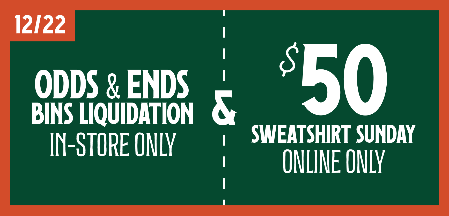 Odds and ends bins liquidation (in-store only) and $50 sweatshirt Sunday (online only) on December 22