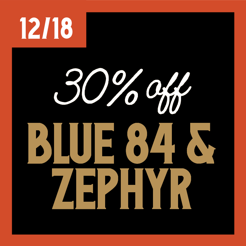 30% off Blue 84 and Zephyr brands on December 18