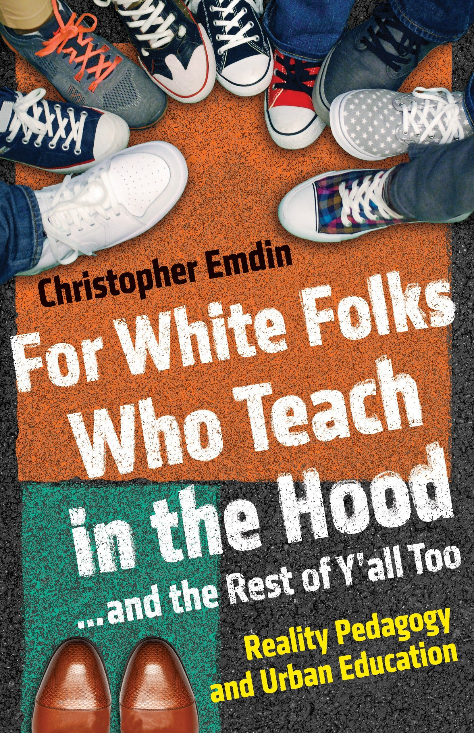 For White Folks Who Teach in the Hood... and the Rest of Y'all Too: Reality Pedagogy and Urban Education by Christopher Emdin
