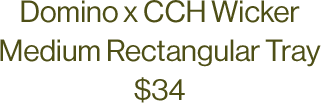 Domino x CCH Wicker Medium Rectangular Tray $34