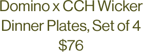 Domino x CCH Wicker Dinner Plates, Set of 4 $76