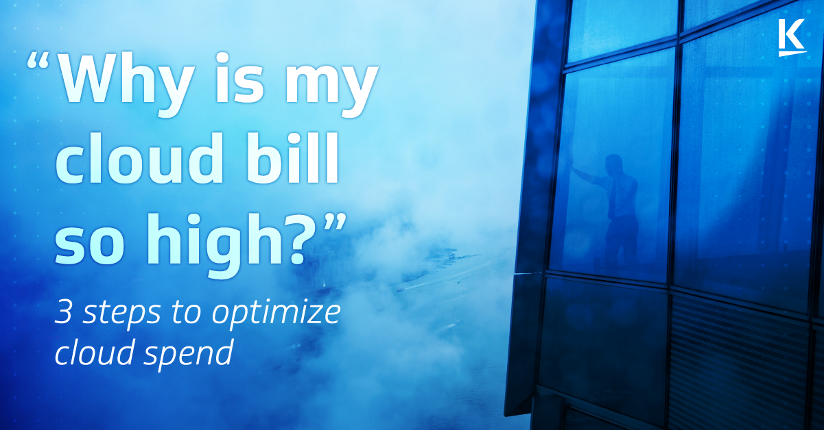 Why is my Cloud Bill So High? 3 Steps to Optimize Cloud Spend Why is my ...