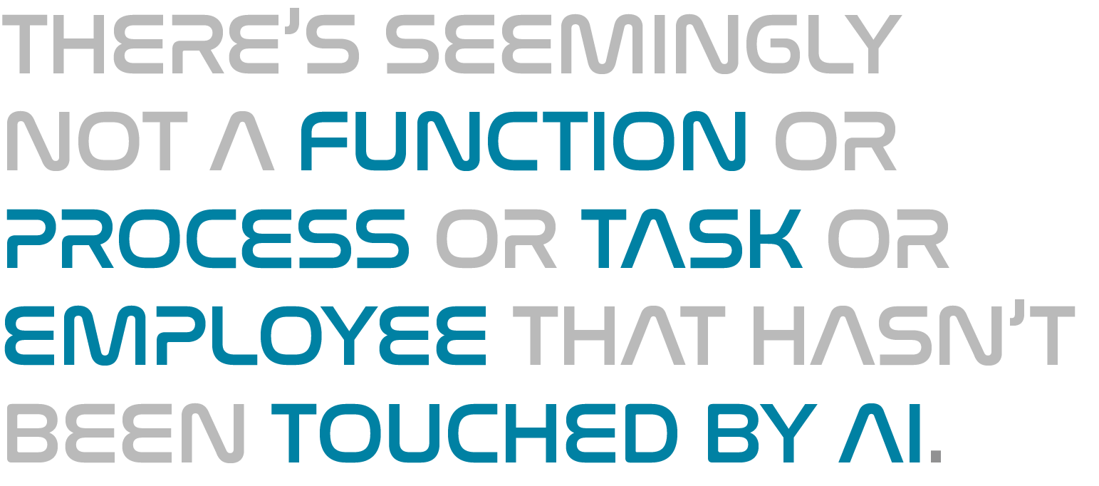 Graphic quote: There's seemingly not a function or process or task or employee that hasn't been touched by AI.