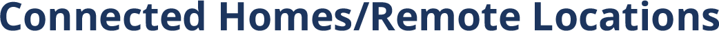 Connected Homes/Remote Locations