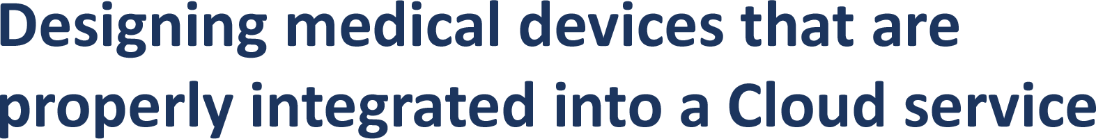 Designing medical devices that are  properly integrated into a Cloud service