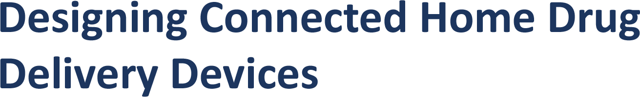Designing Connected Home Drug  Delivery Devices