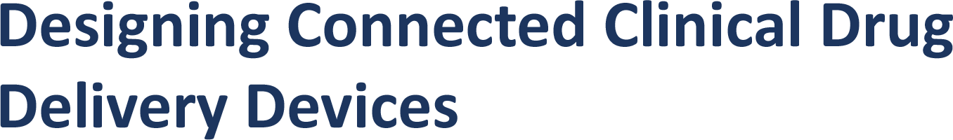 Designing Connected Clinical Drug  Delivery Devices