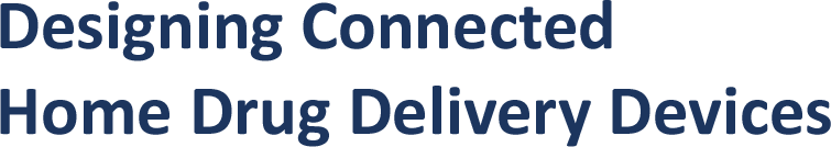 Designing Connected Home Drug Delivery Devices