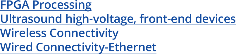 FPGA Processing Ultrasound high-voltage, front-end devices Wireless Connectivity Wired Connectivity-Ethernet 
